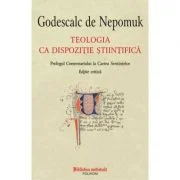 Teologia ca dispozitie stiintifica. Prolog la Comentariu la Cartea Sentintelor. Editie critica - Godescalc de Nepomuk