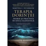 Terapia dorintei. Teorie si practica in etica elenistica - Martha C. Nussbaum