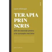 Terapia prin scris. 200 de exercitii pentru a te cunoaste mai bine - Laure d’Astragal
