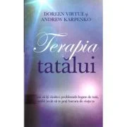 Terapia tatalui. Cum sa iti vindeci problemele legate de tata, astfel incat sa te poti bucura de viata ta - Doreen Virtue, Andrew Karpenko