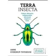 Terra Insecta. Ciudate. Minunate. Indispensabile. Adevaratii stapani ai lumii - Anne Sverdrup-Thygeson