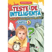 Teste de inteligenta. Descopera cat de inteligent este copilul tau! Cartea 5 - Sadhna Syal