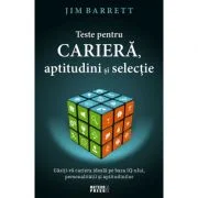Teste pentru cariera, aptitudini si selectie. Gasiti-va cariera ideala pe baza IQ-ului, personalitatii si aptitudinilor - Jim Barrett