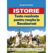 Teste rezolvate de istorie pentru reusita la BAC - Gheorghe Florin Ghetau