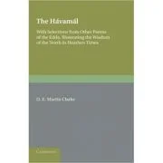 The Havamal: With Selections from Other Poems of The Edda, Illustrating the Wisdom of the North in Heathen Times - D. E. Martin Clarke