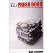 The Press Book. Adventures and Misadventures in Print Media - Brian Braithwaite Hale