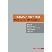 The Roman provinces. Mechanisms of integration - Sorin Nemeti, Eugenia Beu-Dachin