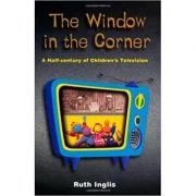 The Window in the Corner. A Half-Century of Children's Television - Ruth Inglis