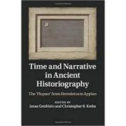 Time and Narrative in Ancient Historiography: The ‘Plupast' from Herodotus to Appian - Jonas Grethlein, Christopher B. Krebs
