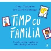 Timp cu familia. Cum le vorbim copiilor in cele cinci limbaje ale iubirii - Gary Chapman