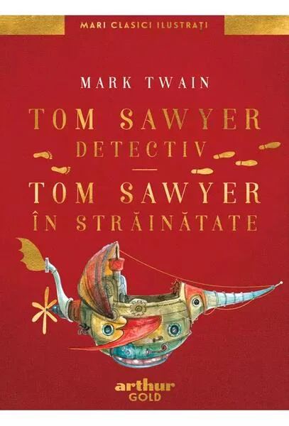 Tom Sawyer detectiv • Tom Sawyer în străinătate | Mari Clasici Ilustrați - Hardcover - Mark Twain - Arthur