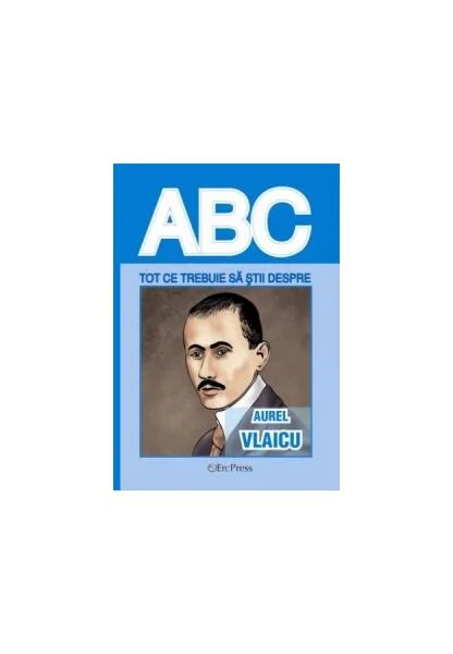 Tot ce trebuie să știi despre Aurel Vlaicu - Paperback brosat - *** - Erc Press