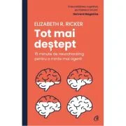 Tot mai destept. 15 minute de neurohacking pentru o minte mai agera - Elizabeth R. Ricker