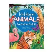 Totul despre animale. Carte de activitati - William Potter