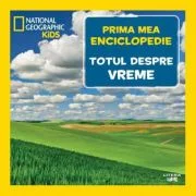 Totul despre vreme. Volumul 11. Prima mea enciclopedie National Geographic
