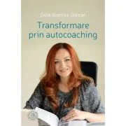 Transformare prin autocoaching - Delia Beatrice Oprean