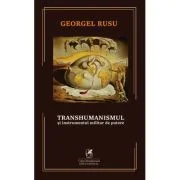 Transhumanismul si instrumentul militar de putere - Georgel Rusu