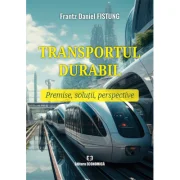 Transportul durabil. Premise, solutii, perspective - Frantz Daniel Fistung
