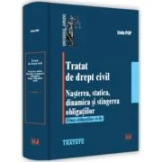 Tratat de drept civil. Nasterea, statica, dinamica si stingerea obligatiilor. Fiinta obligatiilor civile - Liviu Pop