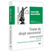 Tratat de drept succesoral. Vol. 3. Transmisiunea si partajul mostenirii. Editia a 5-a, actualizata si completata - Francisc Deak, Romeo Popescu
