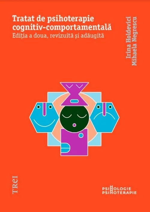 Tratat de psihoterapie cognitiv-comportamentală. Ediția a doua, revizuită și adăugită - Irina Holdevici