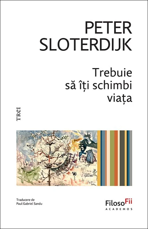 Trebuie să îți schimbi viața. Despre antropotehnică - Peter Sloterdijk