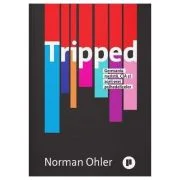 Tripped. Germania nazista, CIA si zorii erei psihedelicelor - Norman Ohler