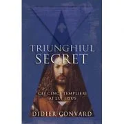 Triunghiul Secret. Cei cinci templieri ai lui IISUS - Didier Convard