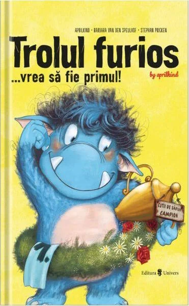 Trolul furios... vrea să fie primul! - Hardcover - Barbara van den Speulhof - Univers
