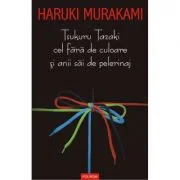 Tsukuru Tazaki cel fara de culoare si anii sai de perelinaj - Haruki Murakami