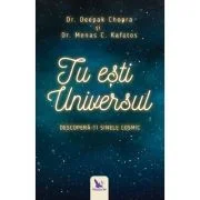 Tu esti Universul. Descopera-ti sinele cosmic - Deepak Chopra