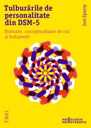 Tulburările de personalitate din DSM-5. Evaluare, conceptualizare de caz și tratament - Len Sperry