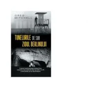 Tunelurile de sub zidul Berlinului (editie de buzunar) - Greg Mitchell