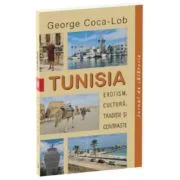 Tunisia. Exotism, cultura, traditii si contraste - George Coca-Lob