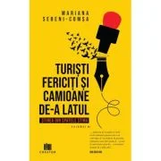 Turisti fericiti si camioane de-a latul. Stirea din spatele stirii, volumul 1 - Mariana Sebeni-Comsa