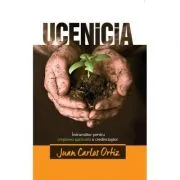 Ucenicia. Indrumator pentru cresterea spirituala a credinciosilor - Juan Carlos Ortiz