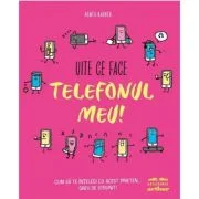 Uite ce face telefonul meu! Cum sa te intelegi cu acest prieten... greu de strunit - Agnes Barber
