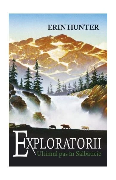 Ultimul pas în sălbăticie. Exploratorii (Vol. 4) - Paperback brosat - Erin Hunter - Galaxia Copiilor