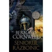Ultimul regat. Seniorul razboinic - Bernard Cornwell