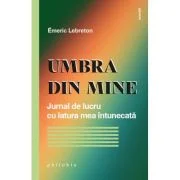 Umbra din mine. Jurnal de lucru cu latura mea intunecata - Emeric Lebreton