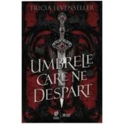 Umbrele care ne despart - Tricia Levenseller
