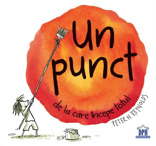 Un punct de la care începe totul - Hardcover - Peter H. Reynolds - Didactica Publishing House