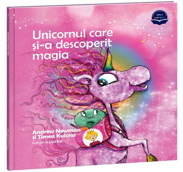 Unicornul care și-a descoperit magia - Hardcover - Andrew Newman, Timea Kulcsar - Serrany