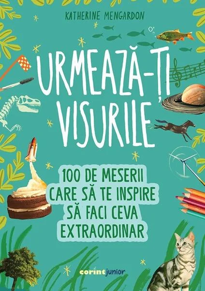 Urmează-ți visurile! - Paperback brosat - Katherine Mengardon - Corint Junior
