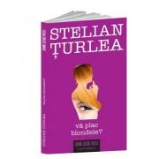 Va plac blondele? - Stelian Turlea