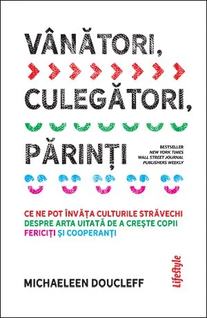 Vânători, culegători, părinți. Ce ne pot învăța culturile străvechi despre arta uitată de a crește copii fericiți și cooperanți