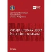 Variatia literara libera in lucrarile normative - Gabriela Pana Dindelegan, Raluca Braescu, Cristiana Aranghelovici