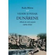 Vederi si peisaje dunarene. Album de carti postale (1898-1930) - Radu Marza