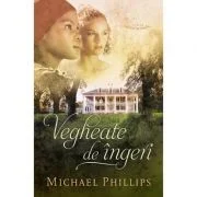 Vegheate de ingeri volumul 1 (SERIA Surorile din comitatul Shenandoah) - Michael Phillips