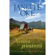 Venirea primaverii volumul 2 SERIA Vestul canadian - Janette Oke